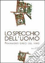 Lo specchio dell'uomoFrammenti greci sul vino. E-book. Formato EPUB ebook