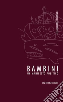 BambiniUn manifesto politico. E-book. Formato Mobipocket ebook di Matteo Meschiari