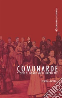 ComunardeStorie di donne sulle barricate. E-book. Formato EPUB ebook di Federica Castelli