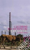 L'accendino dell'AntropoceneBrevissima storia del disastro industriale. E-book. Formato EPUB ebook di Alfonso Pinto