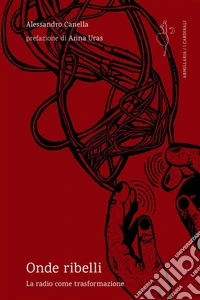 Onde ribelliLa radio come trasformazione. E-book. Formato EPUB ebook