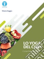 Lo Yoga del ciboCome l&apos;alimentazione crea benessere. E-book. Formato EPUB ebook