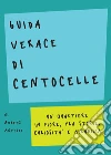 Guida verace di centocelle: Un quartiere in fiore, fra storie, curiosità e mirabilia. E-book. Formato EPUB ebook di Andrea Martire