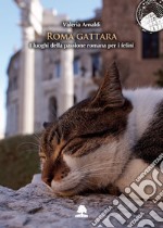 Roma gattara: I luoghi della passione romana per i felini. E-book. Formato EPUB ebook