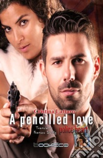 A pencilled love: Police Heart I. E-book. Formato Mobipocket ebook di Cristina Lattaro