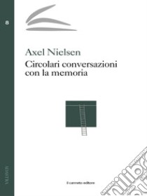 Circolari conversazioni con la memoria. E-book. Formato EPUB ebook di Axel Nielsen