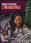 L'incubatrice: Novella. E-book. Formato EPUB ebook di Paolo Di Orazio