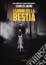 I Giorni della Bestia: Delirio Hardcore Horror. E-book. Formato EPUB ebook