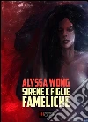 Sirene e Figlie Fameliche. E-book. Formato Mobipocket ebook di Alyssa Wong