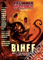 Splatter presenta: B.I.H.F.F. (Best Italian Horror Flash Fiction): Racconti e Fumetti Horror. E-book. Formato EPUB ebook