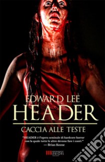 Header - Caccia alle Teste. E-book. Formato EPUB ebook di Edward Lee