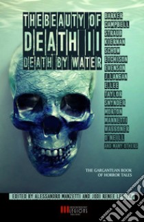 The Beauty of Death Vol.2 - Death by WaterThe Gargantuan Book of Horror Tales. E-book. Formato Mobipocket ebook di Lisa Mannetti