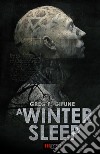 A Winter Sleep. E-book. Formato EPUB ebook di Greg F. Gifune