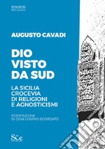 Dio visto da SudLa Sicilia crocevia di religioni e agnosticismi. E-book. Formato EPUB ebook