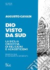 Dio visto da SudLa Sicilia crocevia di religioni e agnosticismi. E-book. Formato EPUB ebook