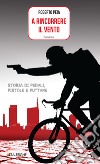 A rincorrere il vento: Storia di pedali, pistole e puttane. E-book. Formato EPUB ebook