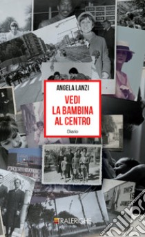 Vedi la bambina al centro. E-book. Formato EPUB ebook di Angela Lanzi