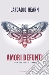 Amori defunti. E-book. Formato Mobipocket ebook di Lafcadio Hearn