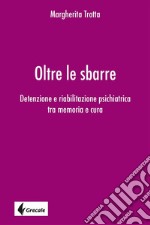 Oltre le sbarreDetenzione e riabilitazione psichiatrica tra memoria e cura. E-book. Formato EPUB ebook