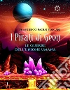 Le Guerre dell'Unione Umana - I Pirati di Geon. E-book. Formato PDF ebook di Francesco Paolo Foscari
