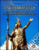 Pachakuteq e il vecchio Scrittore: Viaggio tra l'antico e il moderno Perù. E-book. Formato EPUB ebook