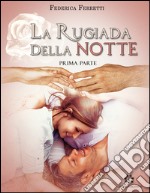 La Rugiada della Notte: (Prima Parte). E-book. Formato PDF ebook