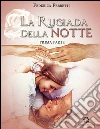 La Rugiada della Notte: (Prima Parte). E-book. Formato EPUB ebook di Federica Ferretti