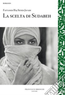 La scelta di Sudabeh. E-book. Formato EPUB ebook di Fattaneh Haj Seyed Javadi