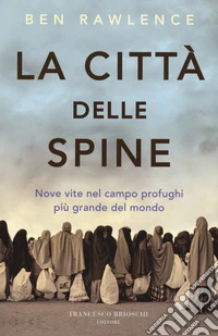 La città delle spine. Nove vite nel campo profughi più grande del mondo. E-book. Formato EPUB ebook