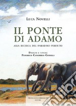 Il Ponte di Adamo: Alla ricerca del paradiso perduto. E-book. Formato EPUB ebook