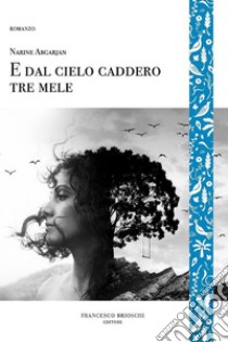 E dal cielo caddero tre mele. E-book. Formato EPUB ebook di Narine Abgarjan