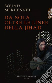 Da sola oltre le linee della jihad. E-book. Formato EPUB ebook di Souad Mekhennet