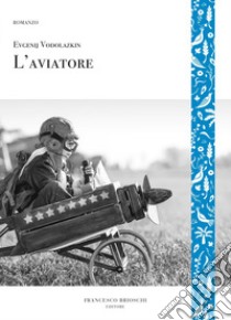 L'Aviatore. E-book. Formato EPUB ebook di Evgenij Vodolazkin