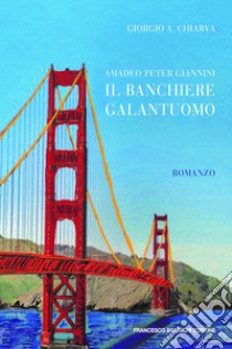 Il banchiere galantuomo. E-book. Formato EPUB ebook di Giorgio Chiarva