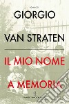 Il mio nome a memoria. E-book. Formato EPUB ebook di Giorgio van Straten