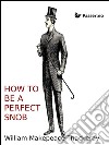 How to be a perfect snob. E-book. Formato EPUB ebook