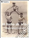 Il ludo di Iris. E-book. Formato Mobipocket ebook di Marcello Colozzo