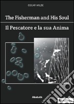 The Fisherman and His Soul / Il Pescatore e la Sua Anima. E-book. Formato EPUB ebook