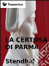 La Certosa di Parma. E-book. Formato Mobipocket ebook di Stendhal