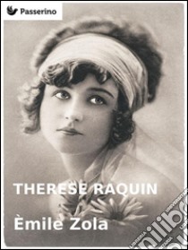 Therese Raquin. E-book. Formato EPUB ebook di Émile Zola