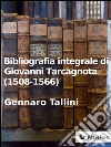 Bibliografia integrale di Giovanni Tarcagnota (1508-1566). E-book. Formato EPUB ebook di Gennaro Tallini