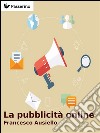 La pubblicità onlineLe opportunità, le potenzialità e gli strumenti dell’Internet Advertising. E-book. Formato EPUB ebook