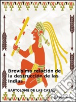 Brevísima relación de la destrucción de las Indias. E-book. Formato EPUB ebook