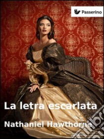 La letra escarlata. E-book. Formato EPUB ebook di Nathaniel Hawthorne