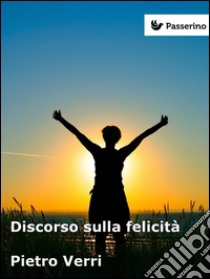 Discorso sulla felicità. E-book. Formato Mobipocket ebook di Pietro Verri