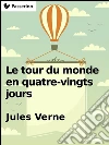 Le tour du monde en quatre-vingts jours. E-book. Formato Mobipocket ebook di Jules Verne