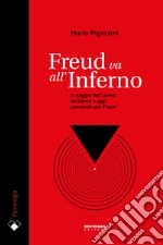 Freud va all'Inferno: Il viaggio dell'uomo da Dante a oggi passando per Freud. E-book. Formato EPUB ebook