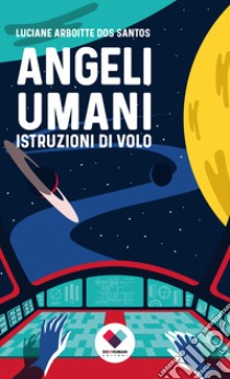 Angeli Umani: Istruzioni di volo. E-book. Formato EPUB ebook di Luciane Arboitte Dos Santos