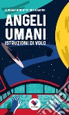 Angeli Umani: Istruzioni di volo. E-book. Formato EPUB ebook di Luciane Arboitte Dos Santos