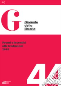 Premi e incentivi alle traduzioni 2018. E-book. Formato PDF ebook di Ufficio Studi AIE